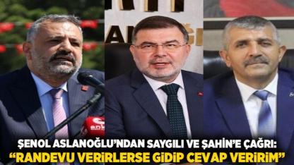 Şenol Aslanoğlu’ndan Saygılı ve Şahin’e Çağrı: “Randevu Verirlerse Gidip Cevap Veririm”