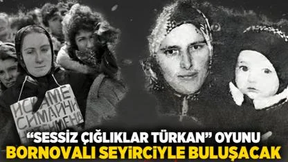 “Sessiz Çığlıklar Türkan” oyunu Bornovalı seyirciyle buluşacak