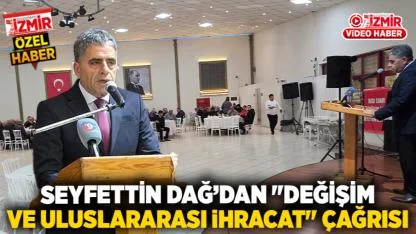 Seyfettin Dağ’dan "Değişim ve Uluslararası İhracat" Çağrısı