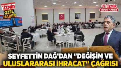 Seyfettin Dağ’dan "Değişim ve Uluslararası İhracat" Çağrısı