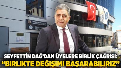 Seyfettin Dağ’dan Üyelere Birlik Çağrısı: “Birlikte Değişimi Başarabiliriz”