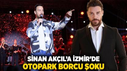 Sinan Akçıl’a İzmir’de Otopark Borcu Şoku