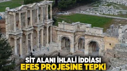 Sit Alanı İhlali İddiası: Efes Projesine Tepki