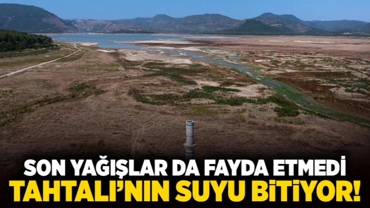 Son Yağışlar da Fayda Etmedi, Tahtalı&#039;nın Suyu Bitiyor!
