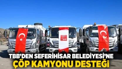 TBB’den Seferihisar Belediyesi’ne çöp kamyonu desteği
