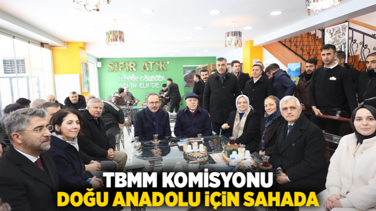 TBMM Komisyonu Doğu Anadolu İçin Sahada