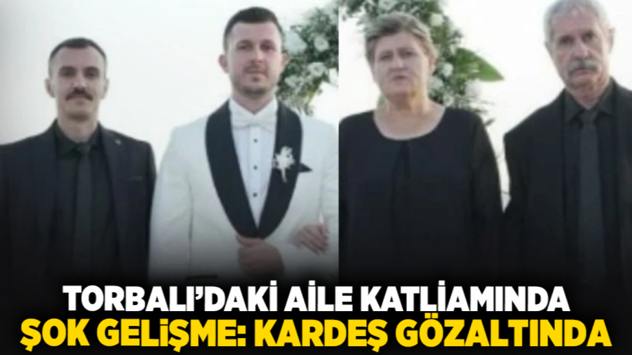 Torbalı’daki Aile Katliamında Şok Gelişme: Kardeş Gözaltında
