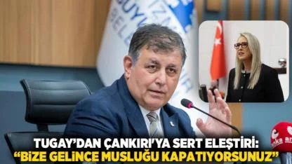 Tugay’dan Çankırı'ya Sert Eleştiri: “Bize Gelince Musluğu Kapatıyorsunuz”