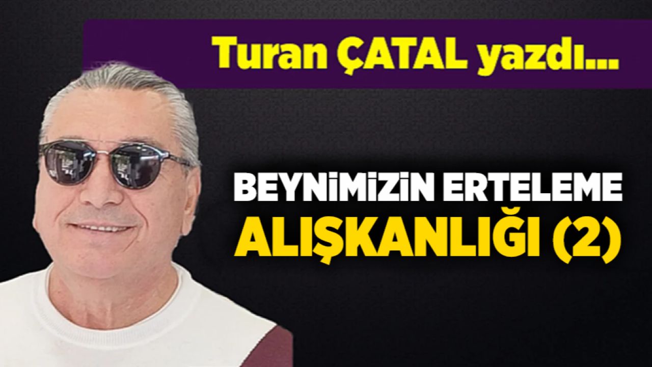 Turan ÇATAL yazdı...