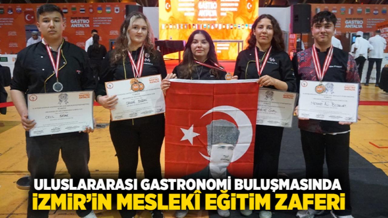Uluslararası Gastronomi Buluşmasında İzmir’in Meslekî Eğitim Zaferi