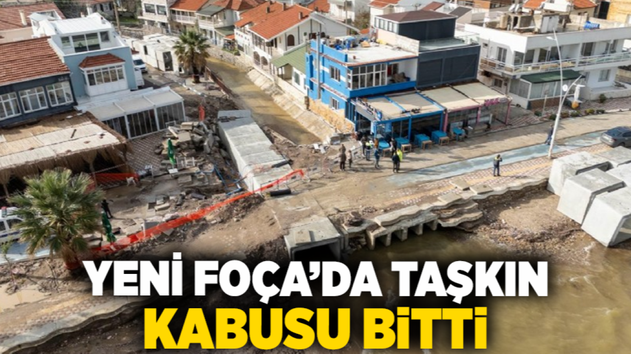 Yeni Foça’da taşkın kabusu bitti