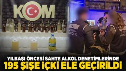 Yılbaşı öncesi sahte alkol denetimlerinde 195 şişe içki ele geçirildi