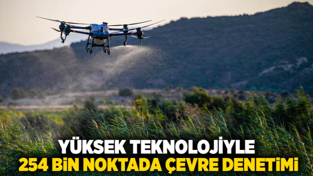 Yüksek teknolojiyle 254 bin noktada çevre denetimi