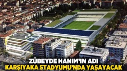 Zübeyde Hanım’ın Adı Karşıyaka Stadyumu’nda Yaşayacak