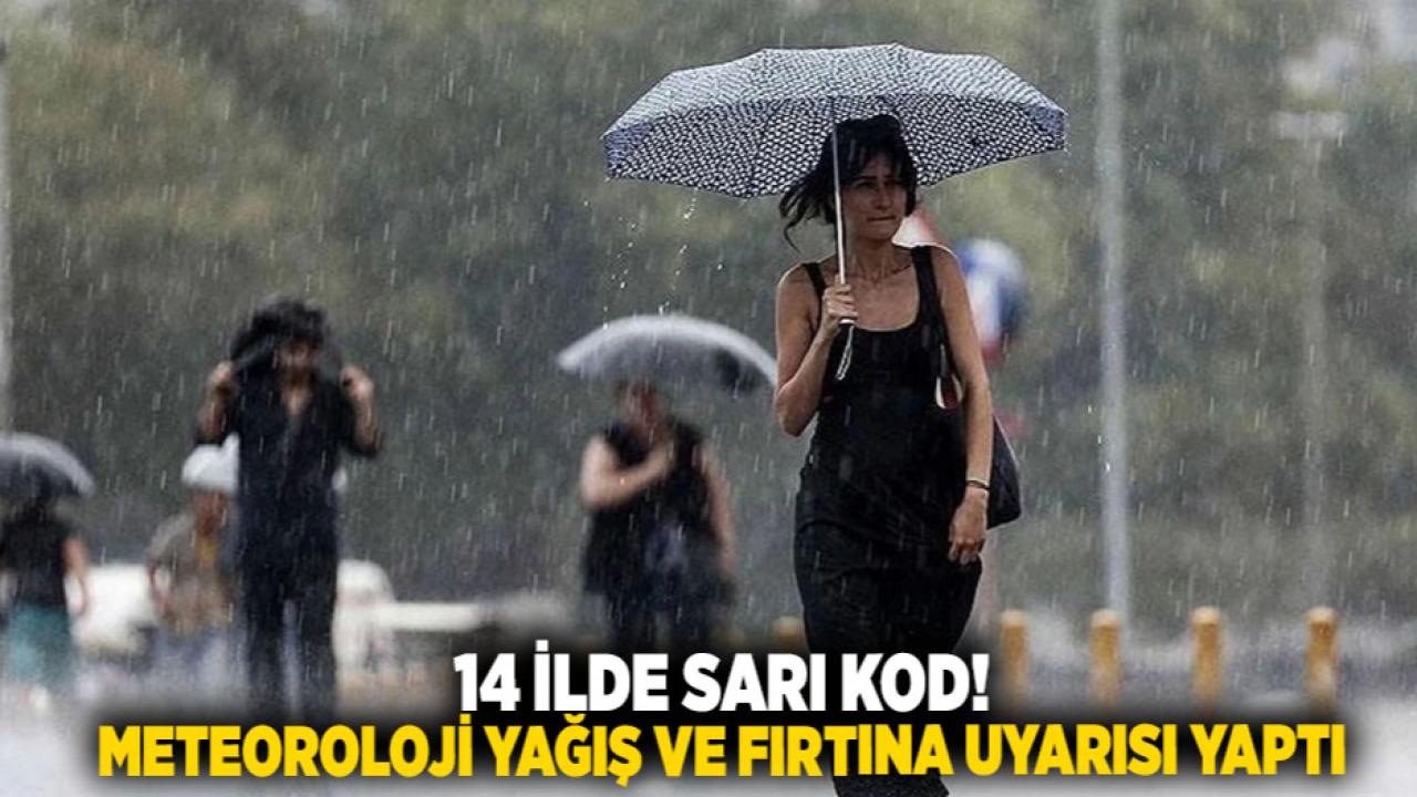 14 ilde sarı kod! Meteoroloji yağış ve fırtına uyarısı yaptı