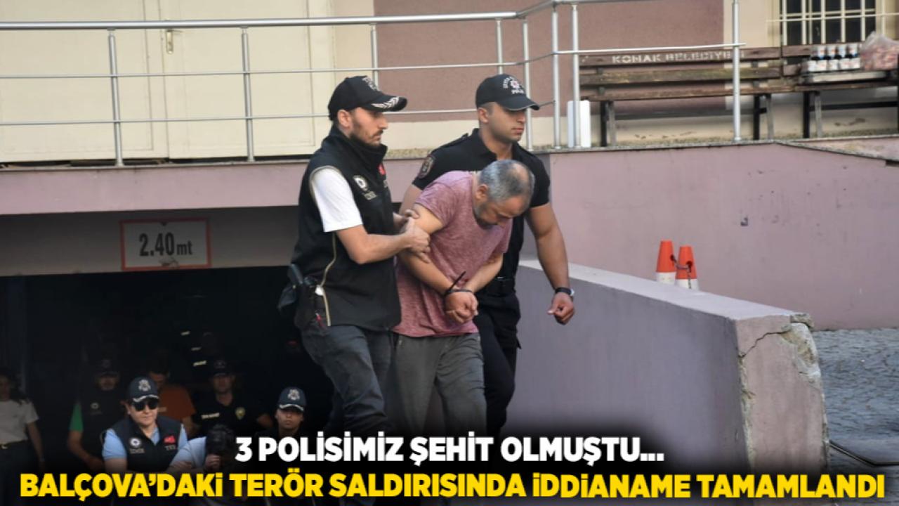 3 Polisimiz Şehit Olmuştu... Balçova’daki Terör Saldırısında İddianame Tamamlandı: