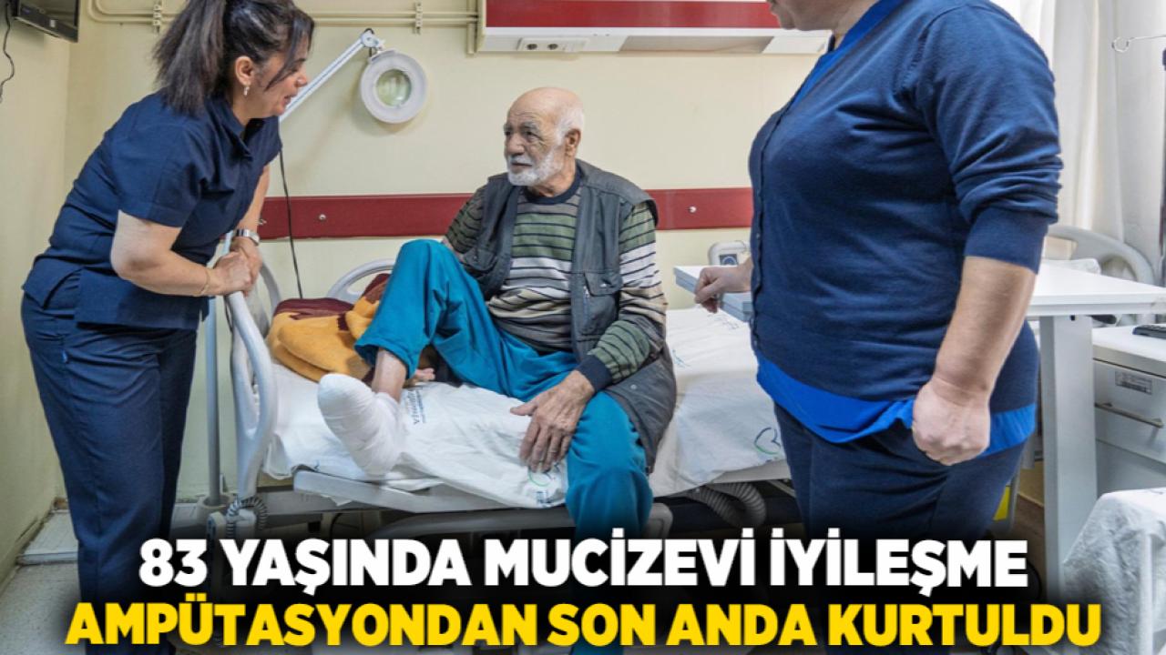 83 yaşında mucizevi iyileşme Ampütasyondan son anda kurtuldu