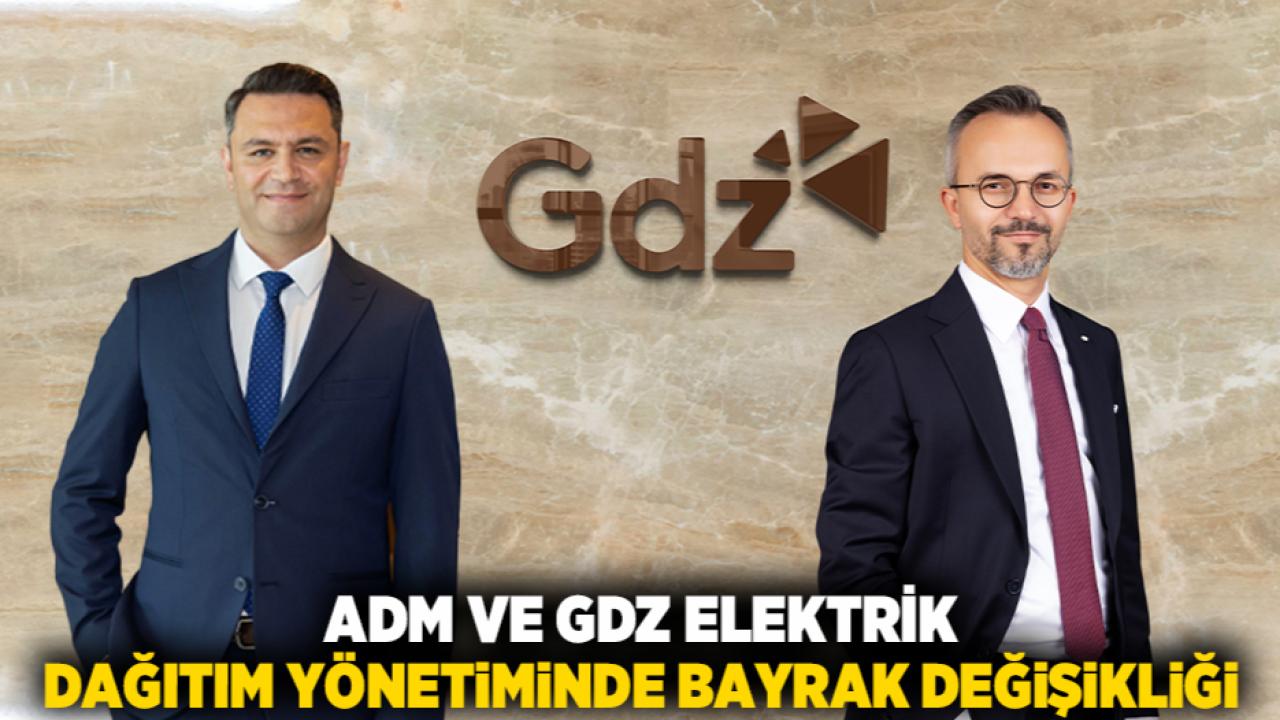 Adm ve Gdz Elektrik Dağıtım yönetiminde bayrak değişikliği