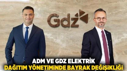 Adm ve Gdz Elektrik Dağıtım yönetiminde bayrak değişikliği