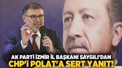 AK Parti İzmir İl Başkanı Saygılı'dan CHP'li Polat'a sert yanıt!