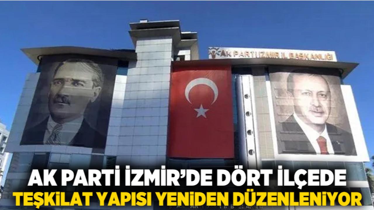 AK Parti İzmir’de Dört İlçede Teşkilat Yapısı Yeniden Düzenleniyor