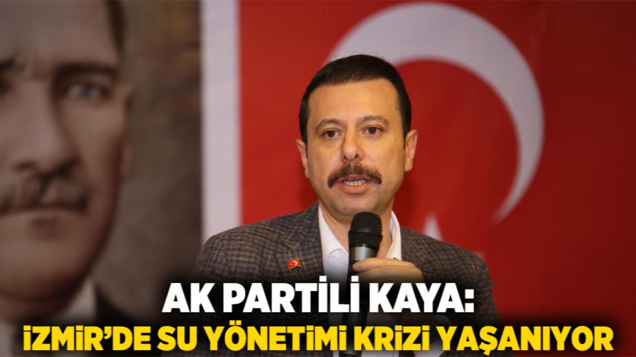 AK Partili Kaya: İzmir’de Su Yönetimi Krizi Yaşanıyor