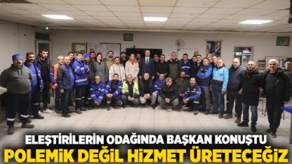 Eleştirilerin odağında başkan konuştu; Polemik değil hizmet üreteceğiz