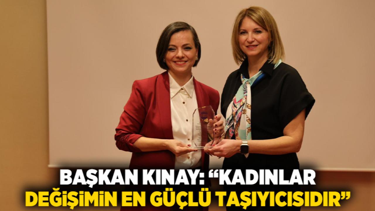 Başkan Kınay: “Kadınlar Değişimin En Güçlü Taşıyıcısıdır”