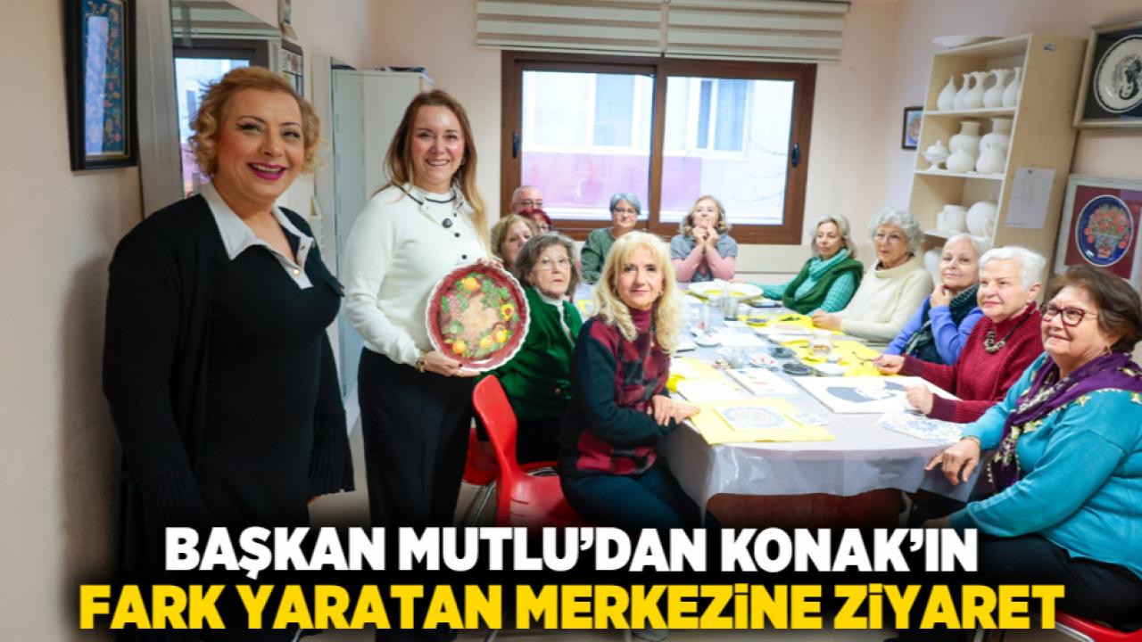 Başkan Mutlu’dan Konak’ın fark yaratan merkezine ziyaret