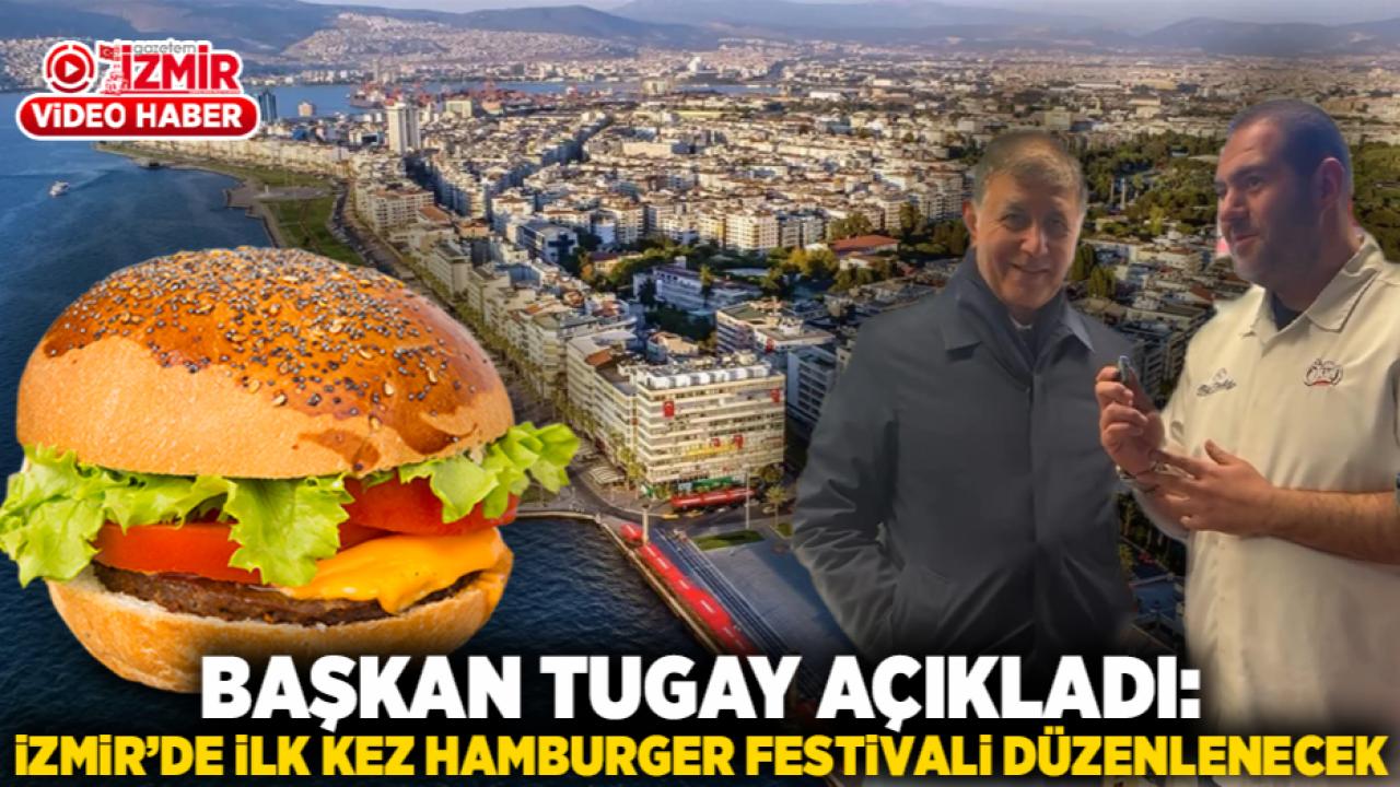 Başkan Tugay açıkladı: İzmir’de İlk Kez Hamburger Festivali Düzenlenecek