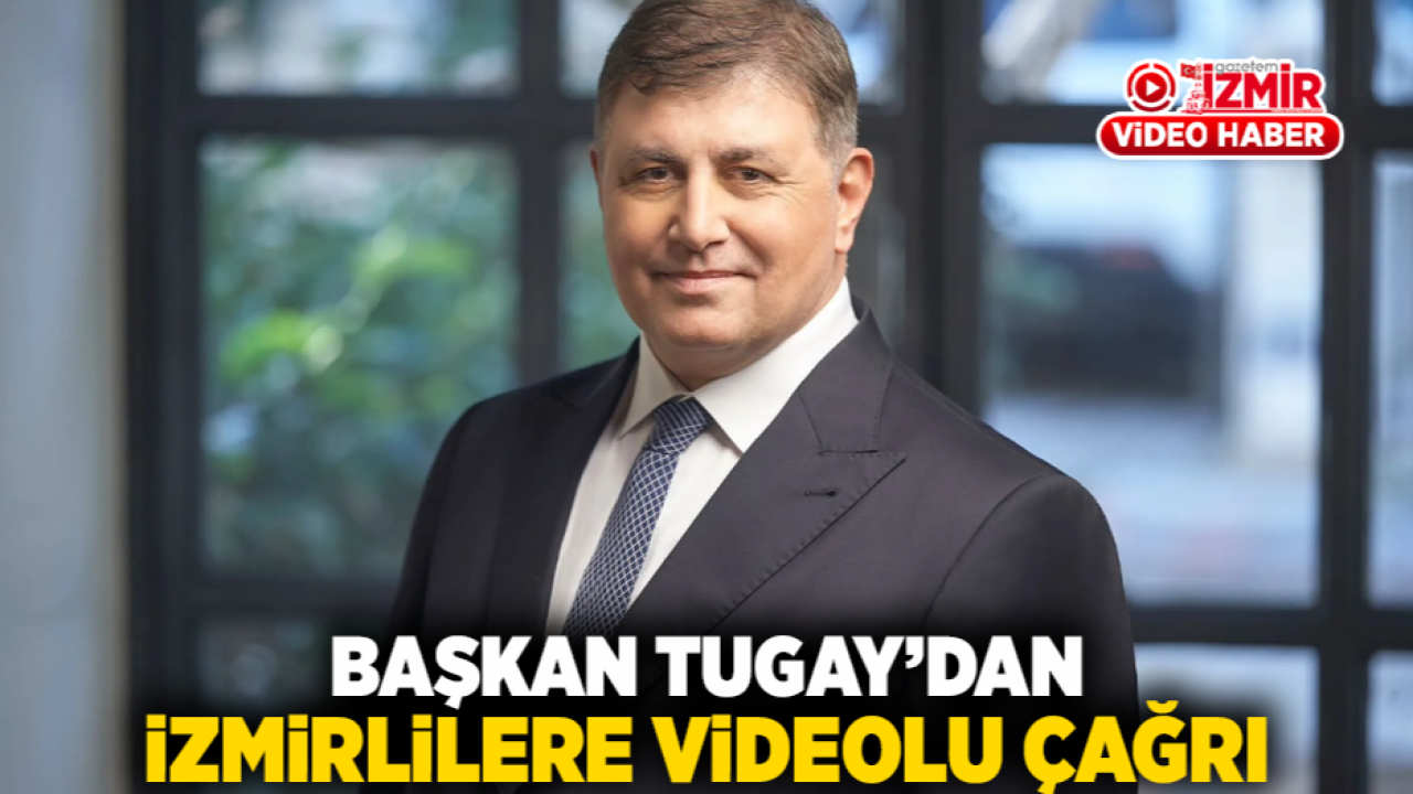 Başkan Tugay’dan İzmirlilere videolu çağrı