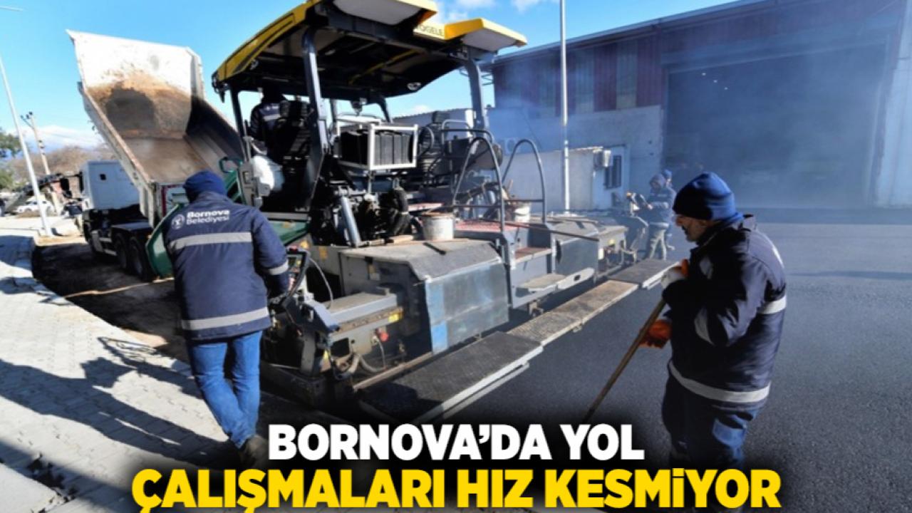Bornova’da yol çalışmaları hız kesmiyor