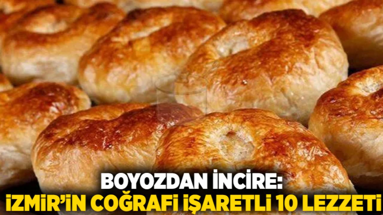 Boyozdan İncire: İzmir’in Coğrafi İşaretli 10 Lezzeti