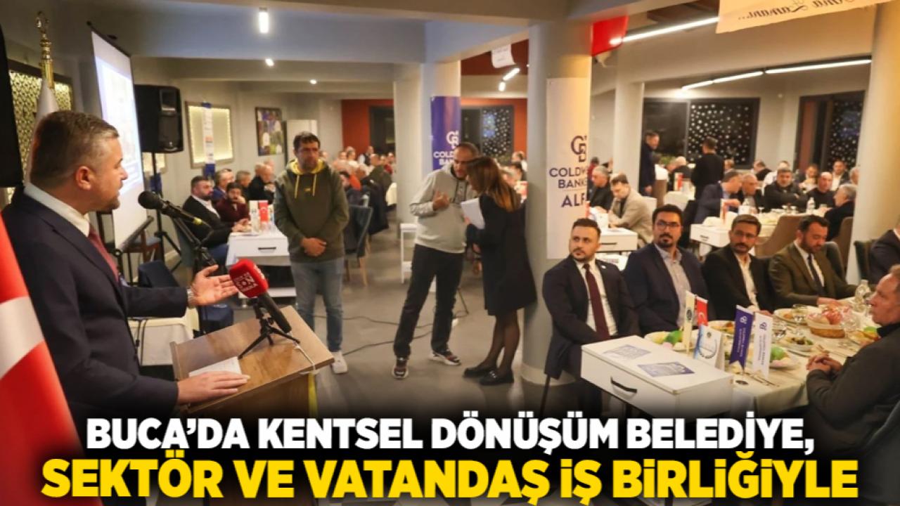 Buca’da Kentsel Dönüşüm Belediye, Sektör ve Vatandaş İş Birliğiyle