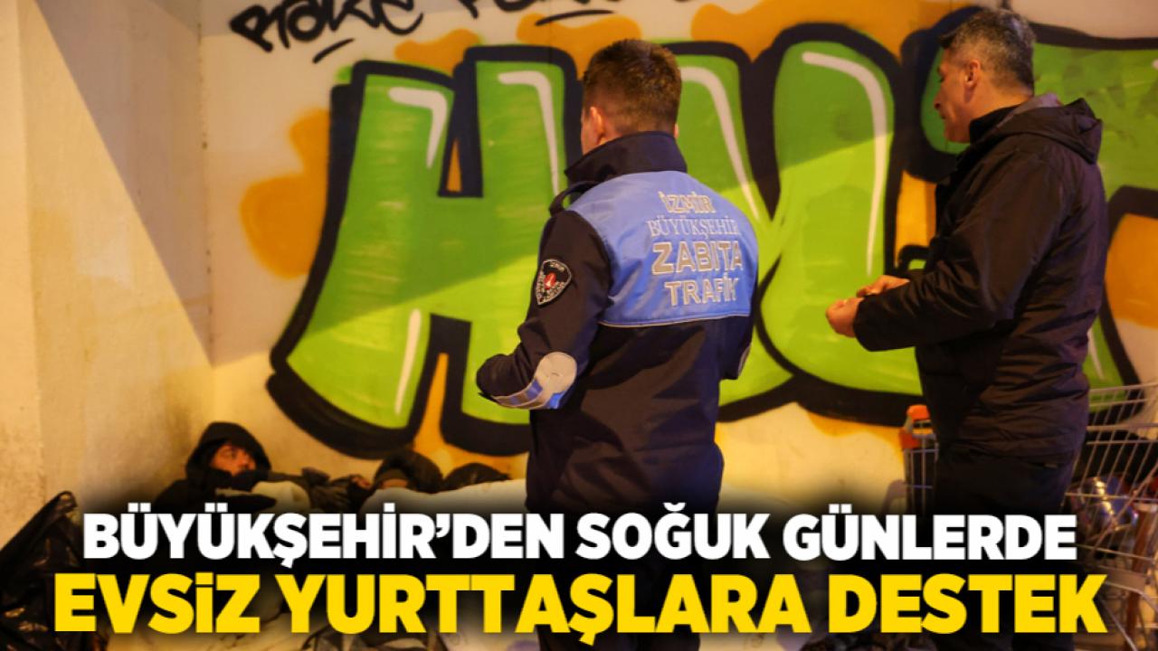 Büyükşehir’den Soğuk Günlerde Evsiz Yurttaşlara Destek