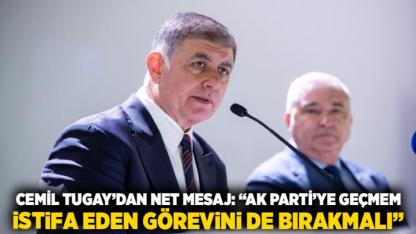 Cemil Tugay’dan Net Mesaj: “AK Parti’ye Geçmem, İstifa Eden Görevini de Bırakmalı”