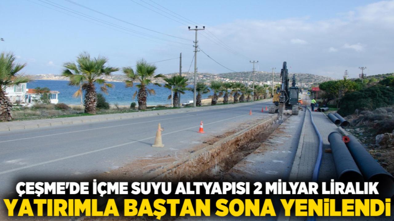 Çeşme'de içme suyu altyapısı 2 milyar liralık yatırımla baştan sona yenilendi