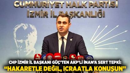CHP İzmir İl Başkanı Güç’ten AKP’li İnan’a Sert Tepki: “Hakaretle Değil, İcraatla Konuşun”