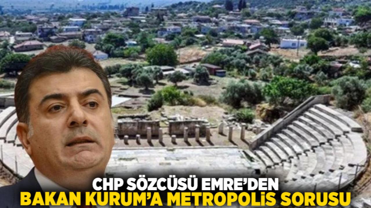 CHP Sözcüsü Emre’den Bakan Kurum’a Metropolis Sorusu