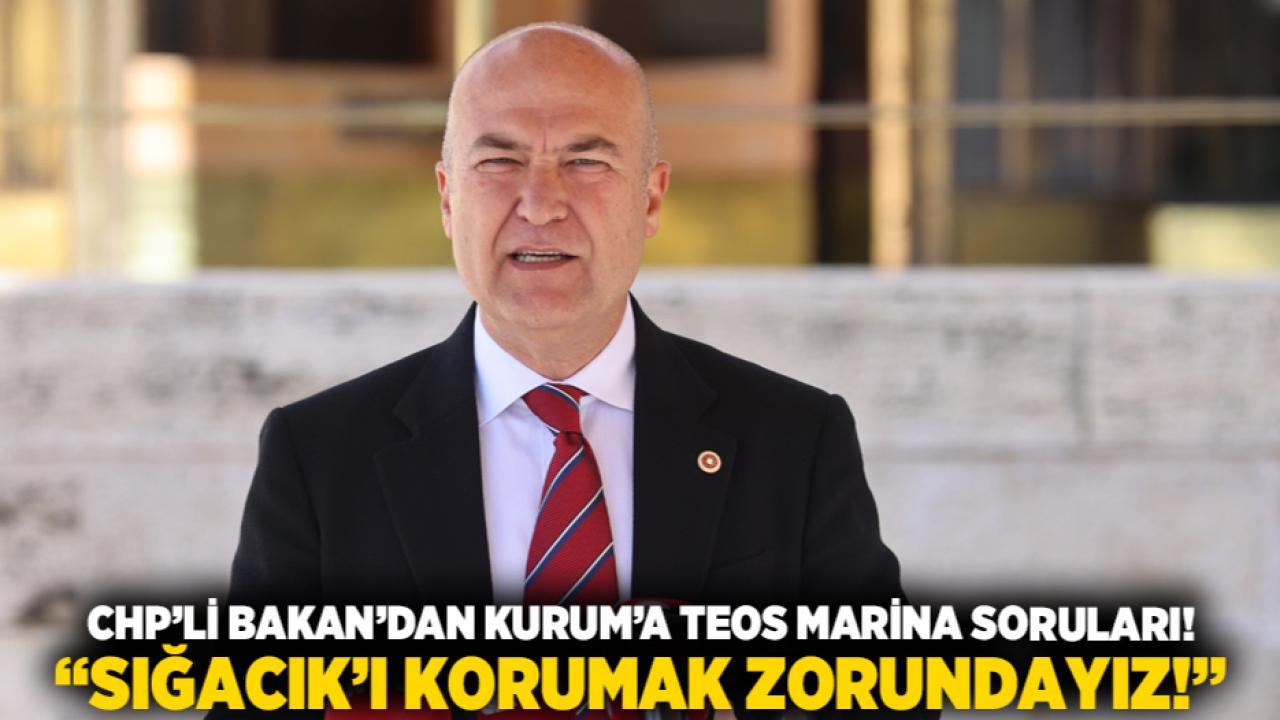 CHP’li Bakan’dan Kurum’a Teos Marina soruları! “Sığacık’ı korumak zorundayız!”