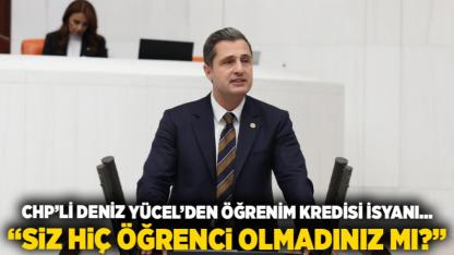 CHP’li Deniz Yücel’den öğrenim kredisi isyanı… “Siz hiç öğrenci olmadınız mı?”