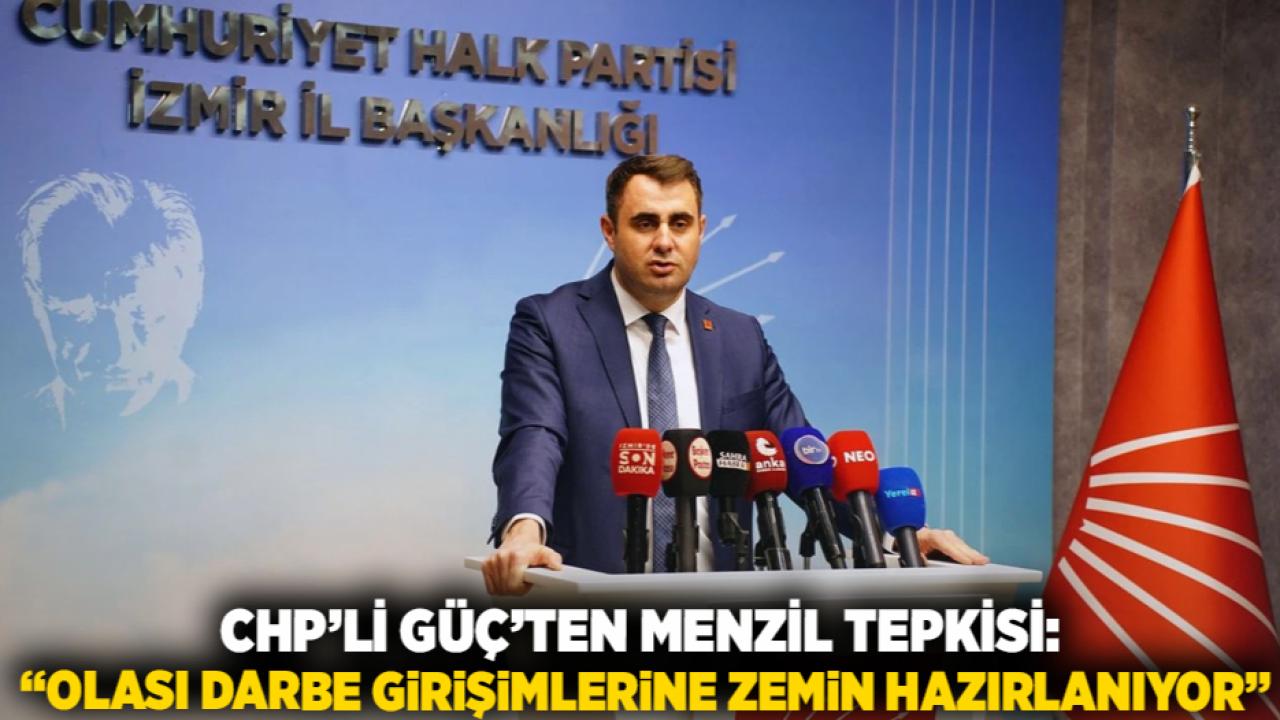 CHP’li Güç’ten Menzil tepkisi: “Olası darbe girişimlerine zemin hazırlanıyor”