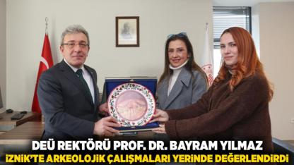 DEÜ REKTÖRÜ PROF. DR. BAYRAM YILMAZ, İZNİK’TE ARKEOLOJİK ÇALIŞMALARI YERİNDE DEĞERLENDİRDİ