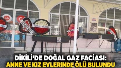 Dikili’de Doğal Gaz Faciası: Anne ve Kız Evlerinde Ölü Bulundu