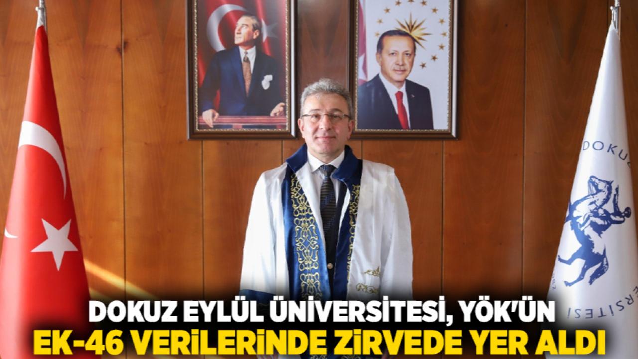 Dokuz Eylül Üniversitesi, YÖK'ün Ek-46 verilerinde zirvede yer aldı.