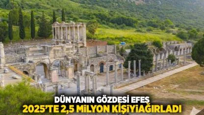 Dünyanın Gözdesi Efes, 2025’te 2,5 Milyon Kişiyi Ağırladı