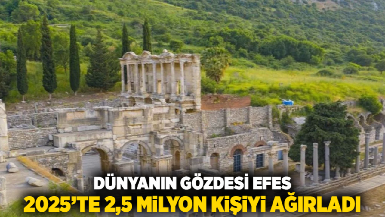 Dünyanın Gözdesi Efes, 2025’te 2,5 Milyon Kişiyi Ağırladı