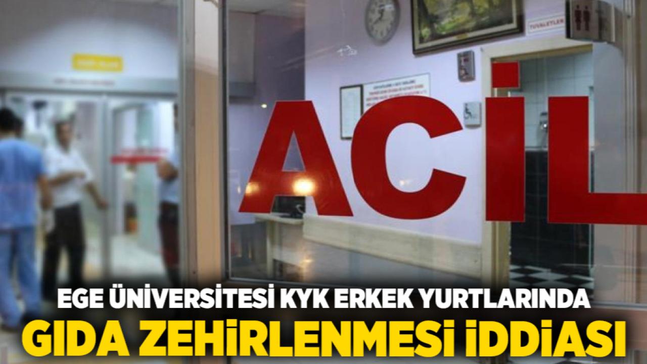 Ege Üniversitesi KYK Erkek Yurtlarında Gıda Zehirlenmesi İddiası