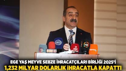 Ege Yaş Meyve Sebze İhracatçıları Birliği 2025’i 1,232 Milyar Dolarlık İhracatla Kapattı