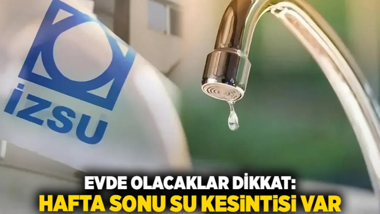 Evde Olacaklar Dikkat: Hafta Sonu Su Kesintisi Var